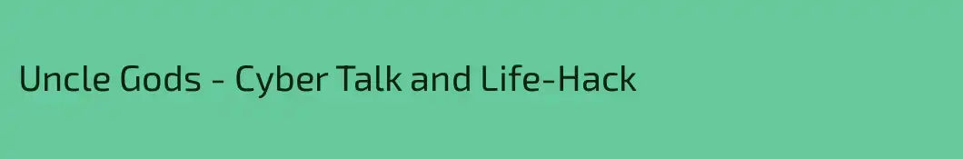 Uncle Gods - Cyber Talk and Life-Hack 